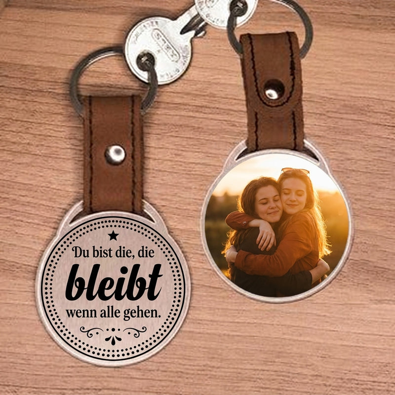 Personalisierter Foto-Schlüsselanhänger - Du bist die, die bleibt, wenn alle gehen.