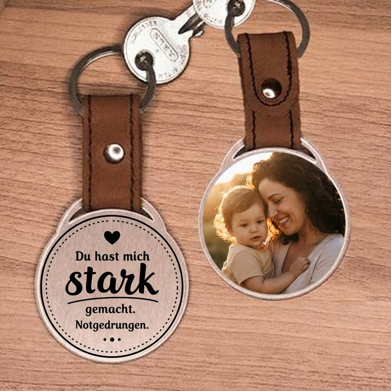 Foto Schlüsselanhänger Geschenk zum Muttertag - Du hast mich stark gemacht. Notgedrungen.